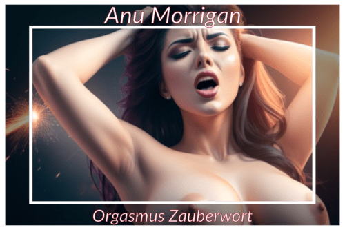 Orgasmus Zauberwort, erotische Hypnose